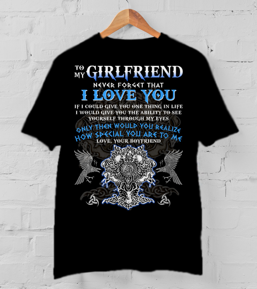 To My Girlfriend Never Forget That I Love You Viking Imagery Symbolic Design From Your Boyfriend T-Shirt