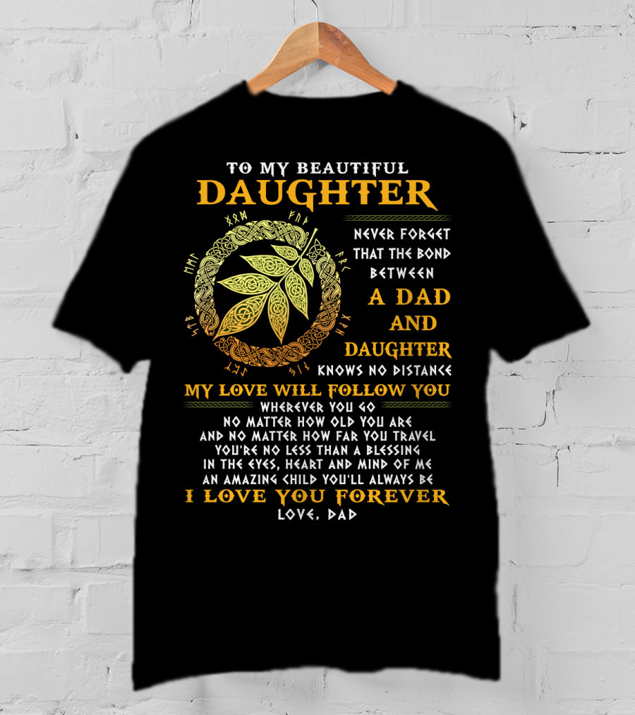 To My Beautiful Daughter Never Forget The Bond Between A Dad And Daughter T-Shirt
