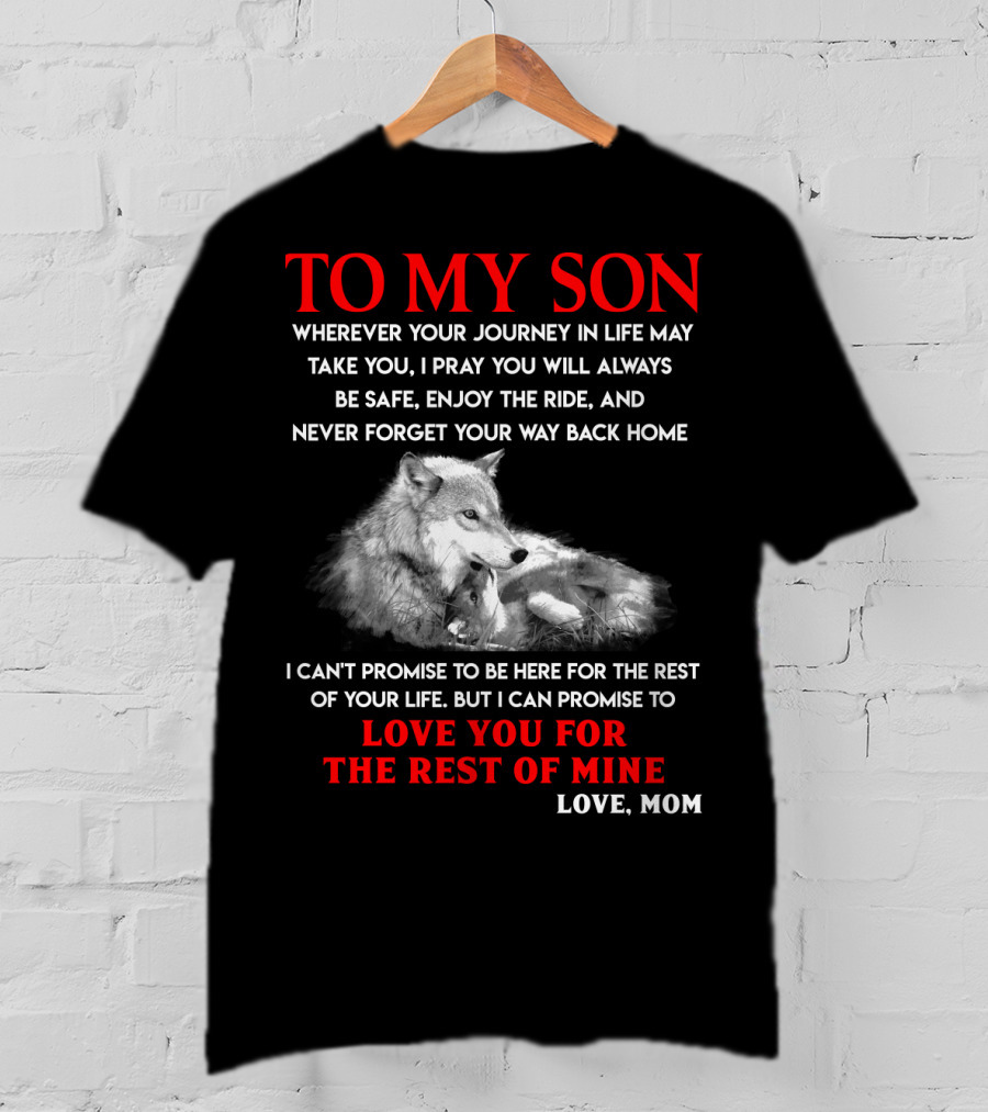To My Son Love You For The Rest Of Mine Love Mom Wolf Journey In Life T-Shirt