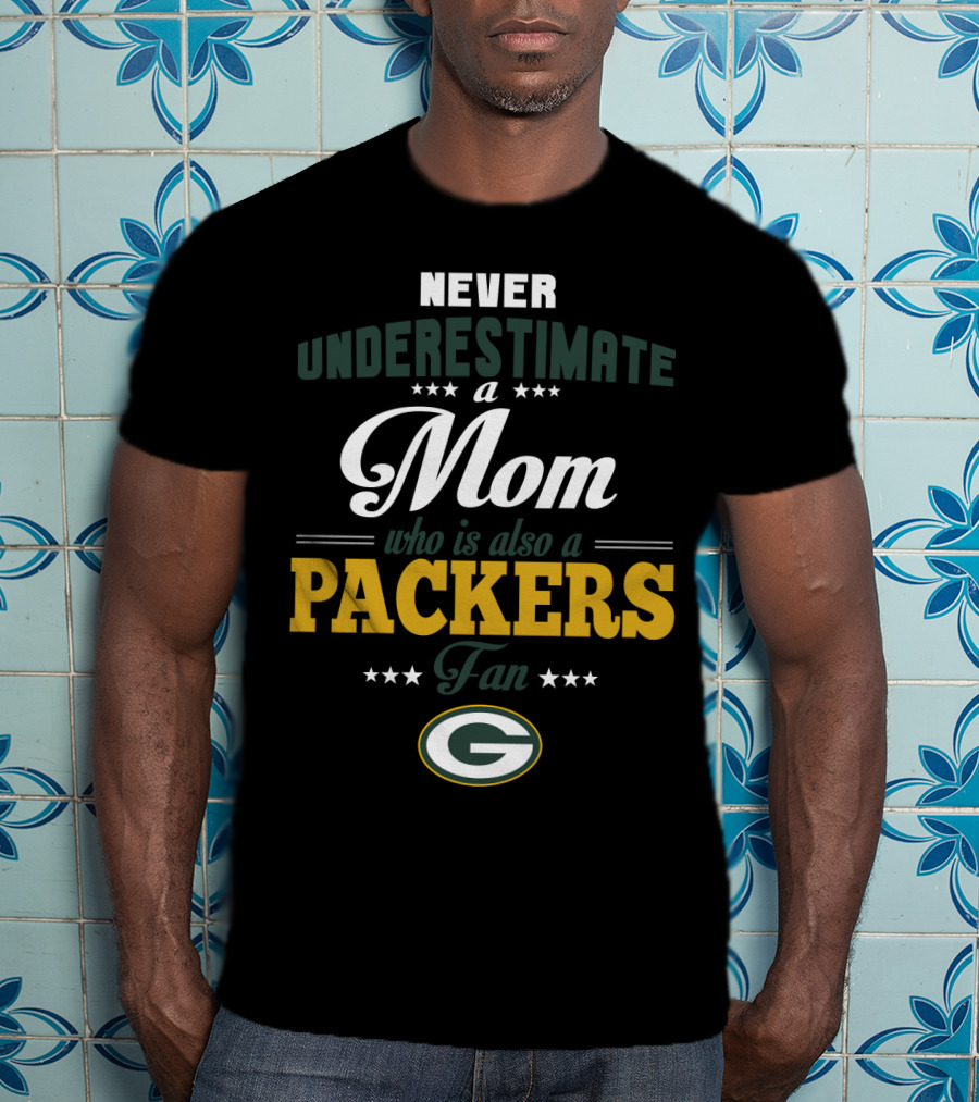 Never Underestimate A Mom Who Is Also A Green Bay Packers Fan T-Shirt
