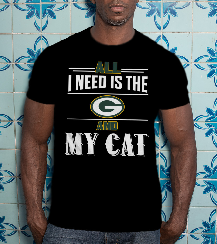 All I Need Is The Green Bay Packers And My Cat T-Shirt