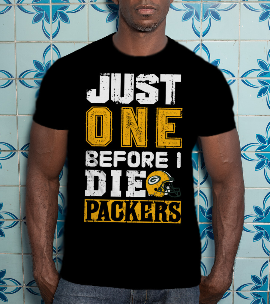 Just One Before I Die Packers T-Shirt