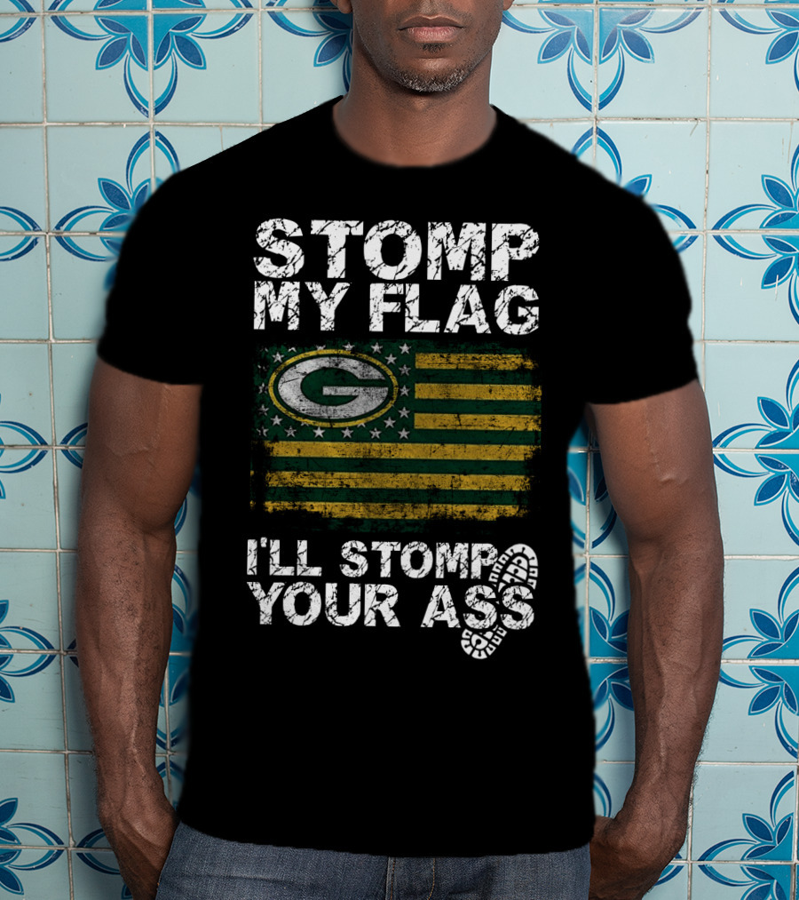 Green Bay Packers Stomp My Flag I'll Stomp Your Ass T-Shirt