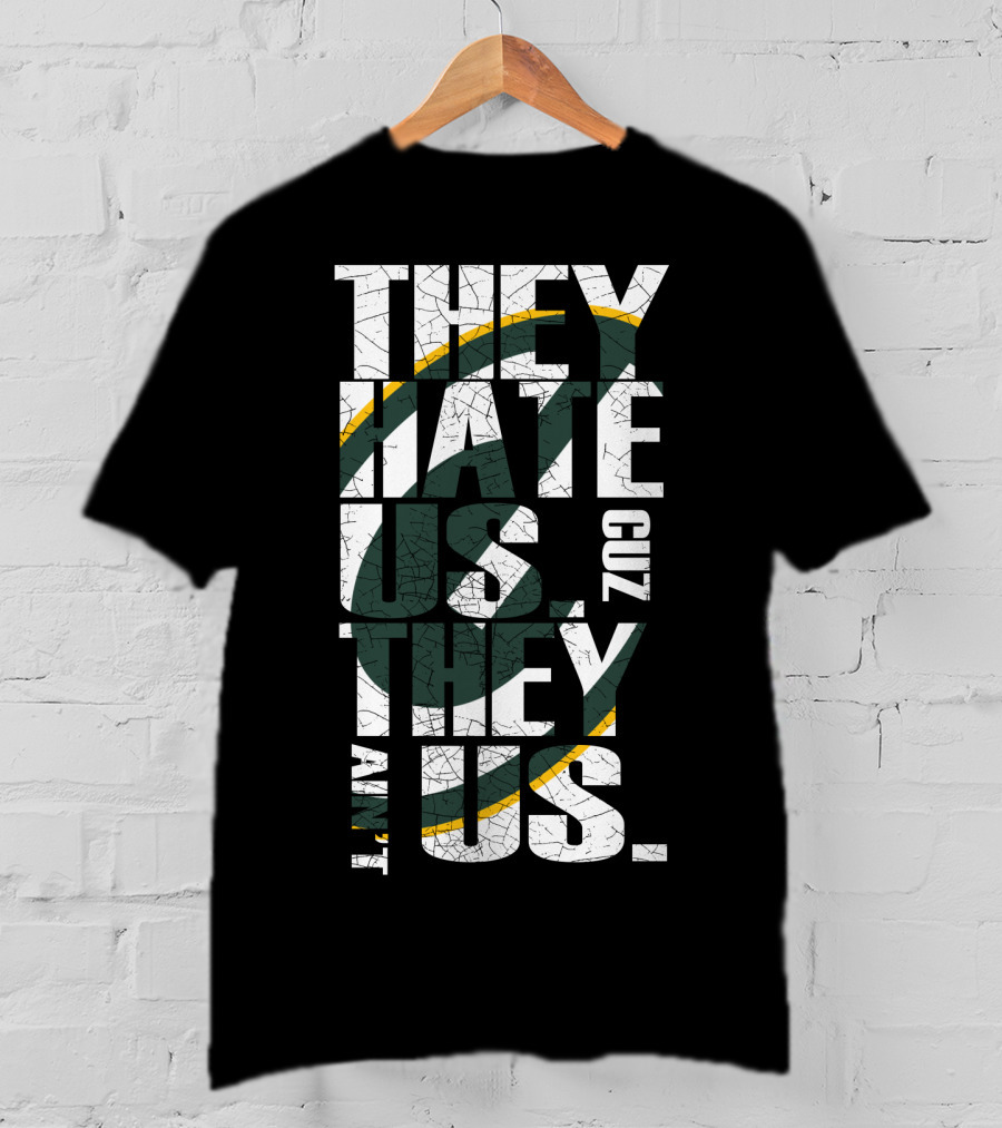 Green Bay Packers They Hate Us Cuz They Ain't Us T-Shirt