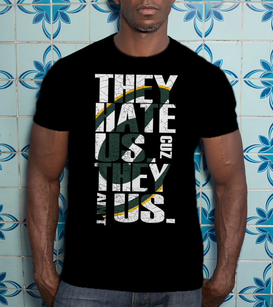 Green Bay Packers They Hate Us Cuz They Ain't Us T-Shirt