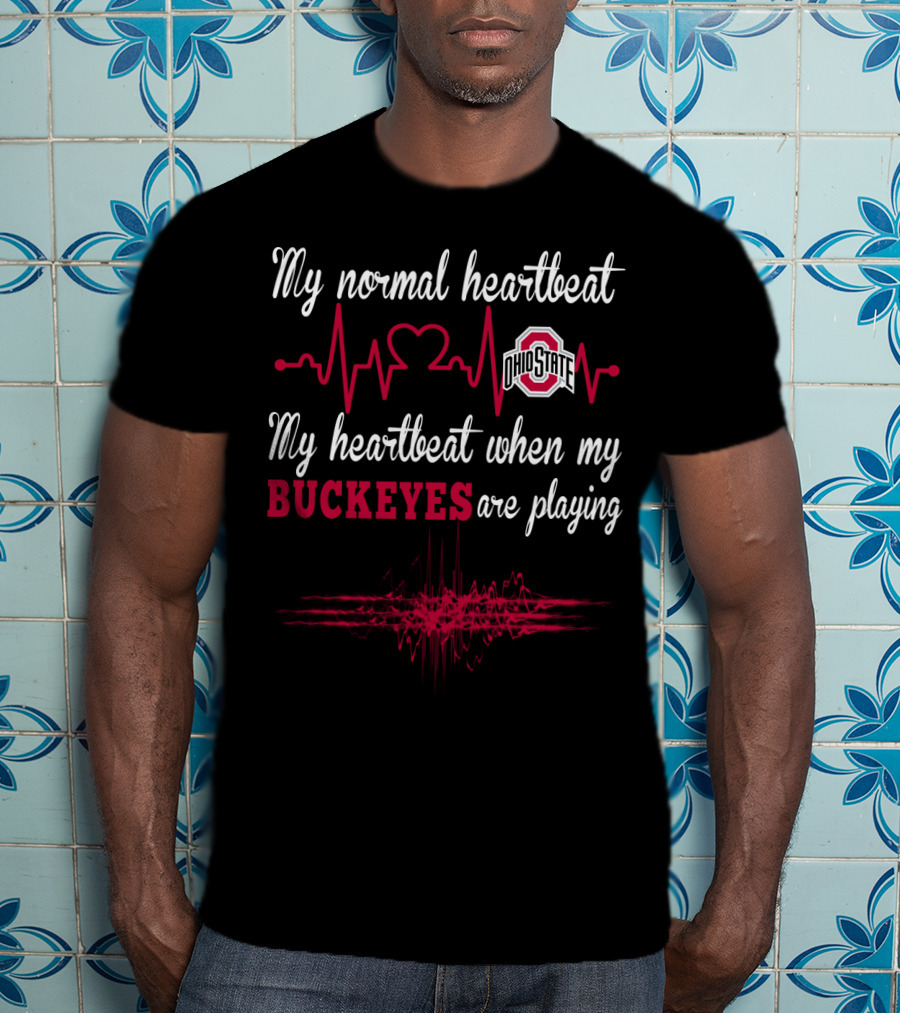 My Normal Heartbeat Ohio State My Heartbeat When My Buckeyes Are Playing T-Shirt