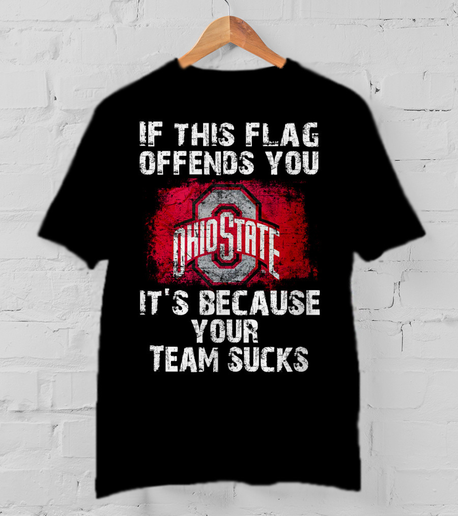 If This Flag Offends You It's Because Your Team Sucks Ohio State Buckeyes T-Shirt