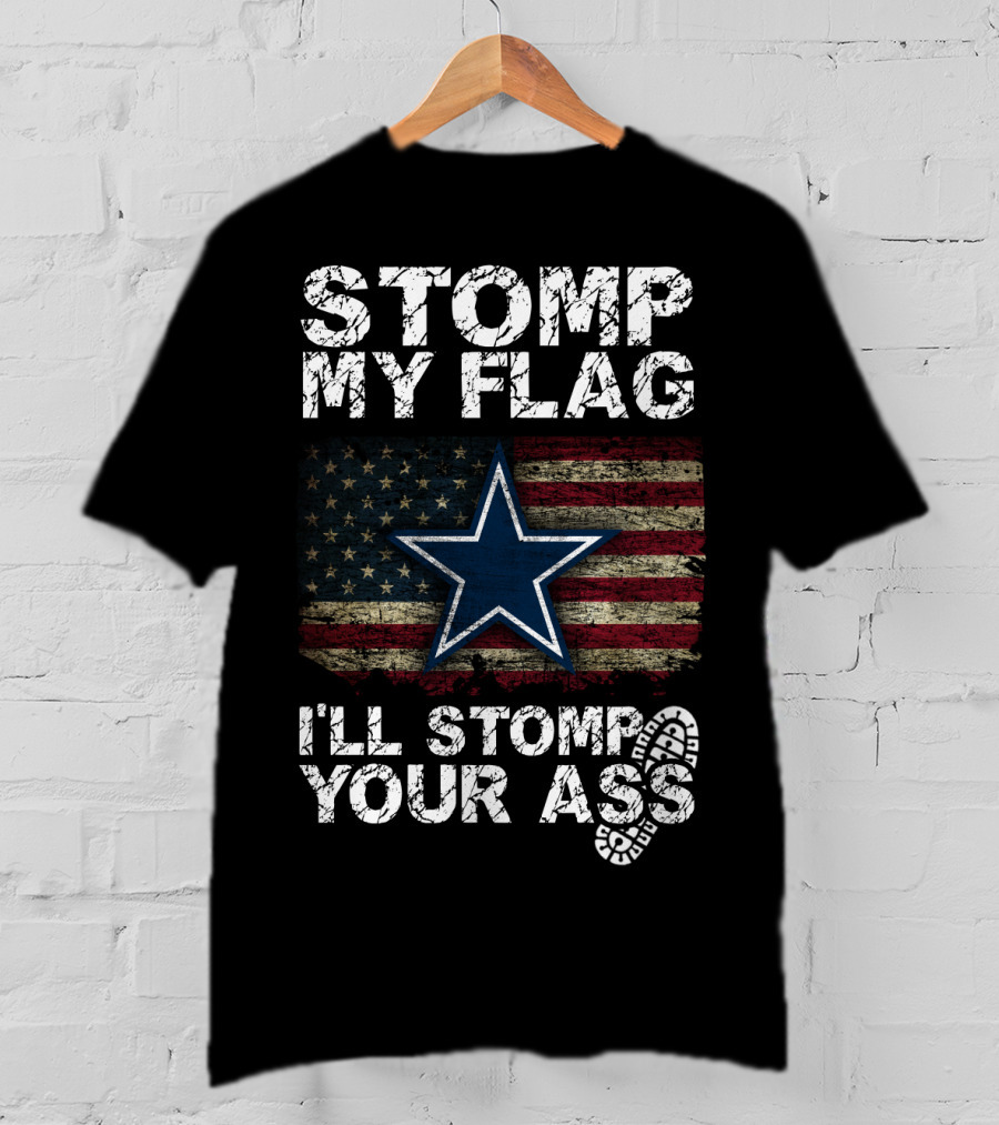 Stomp My Flag I'll Stomp Your Ass Dallas Cowboys Star Usa Flag T-Shirt
