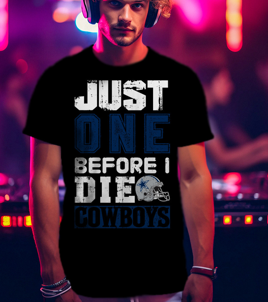 Just One Before I Die Cowboys T-Shirt