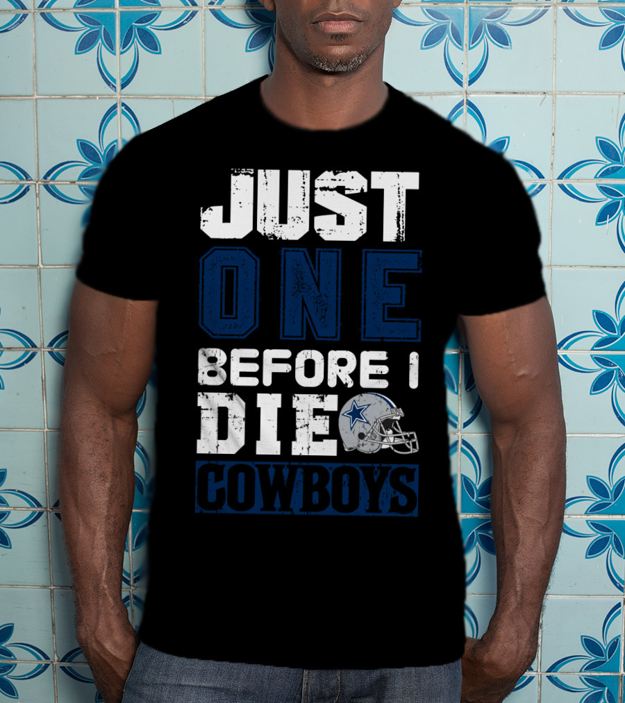 Just One Before I Die Cowboys T-Shirt