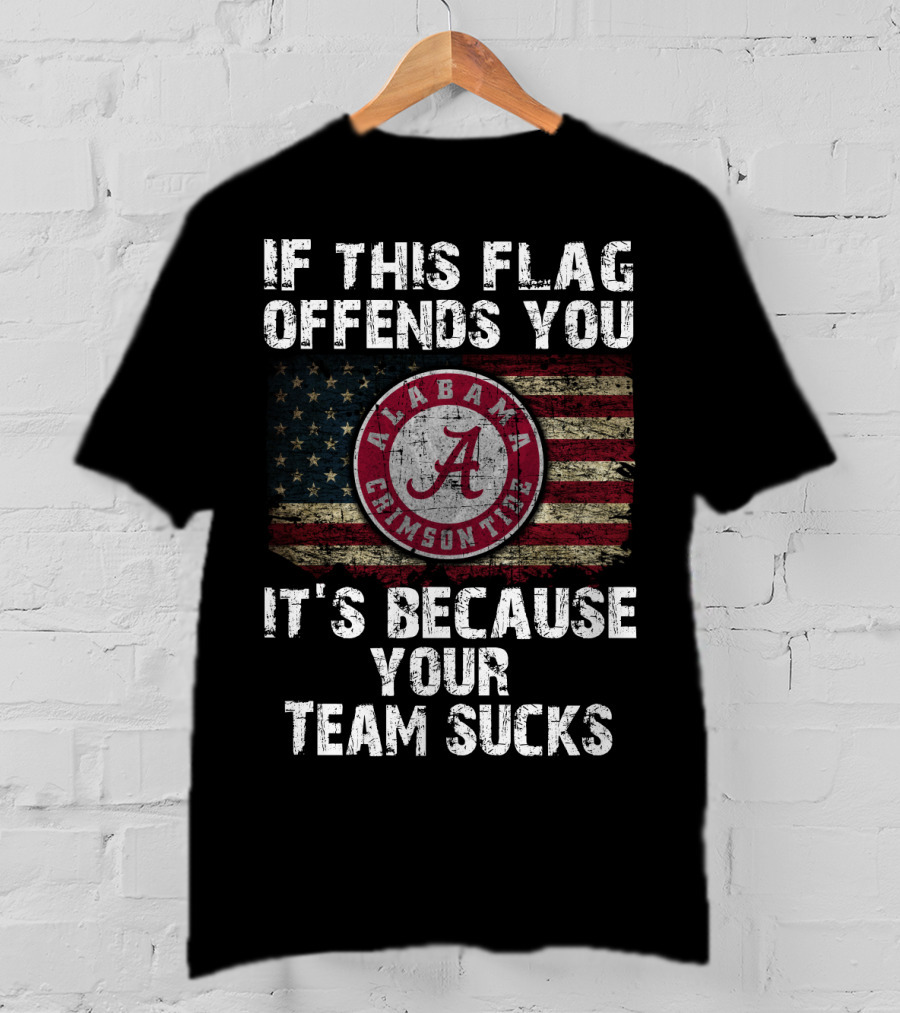 If This Flag Offends You It's Because Your Team Sucks Alabama Crimson Tide T-Shirt