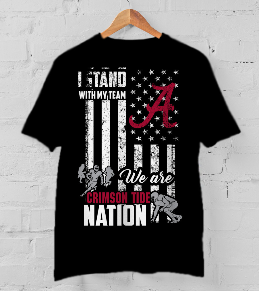 Alabama Crimson Tide We Are Crimson Tide Nation I Stand With My Team T-Shirt