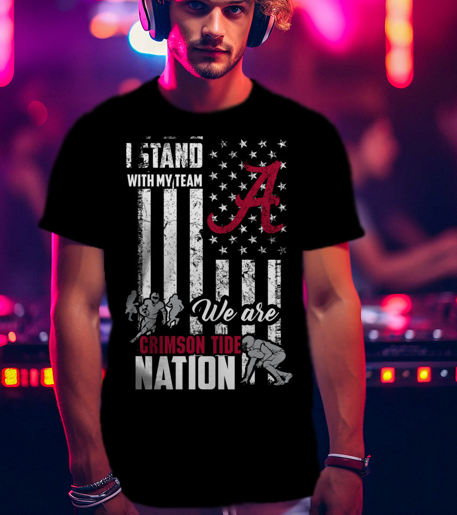Alabama Crimson Tide We Are Crimson Tide Nation I Stand With My Team T-Shirt