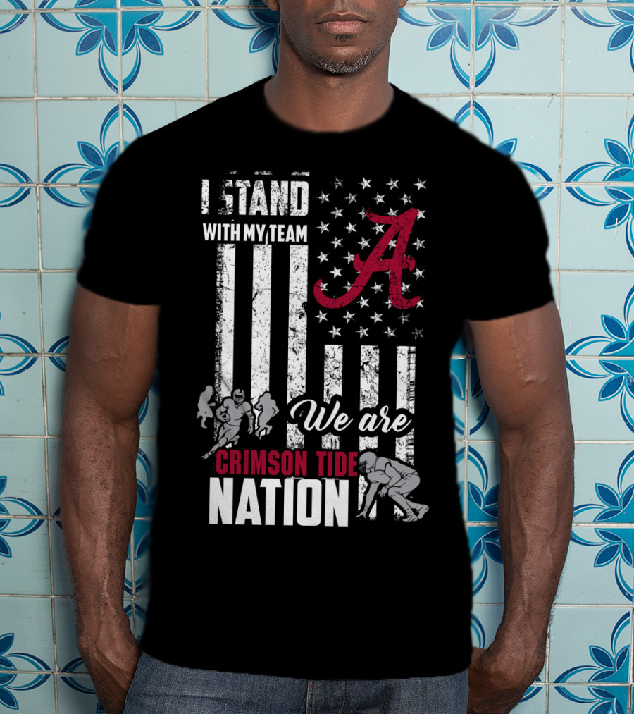 Alabama Crimson Tide We Are Crimson Tide Nation I Stand With My Team T-Shirt