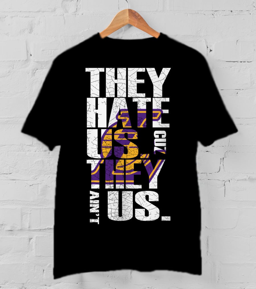 Los Angeles Lakers They Hate Us Cuz They Ain't Us T-Shirt
