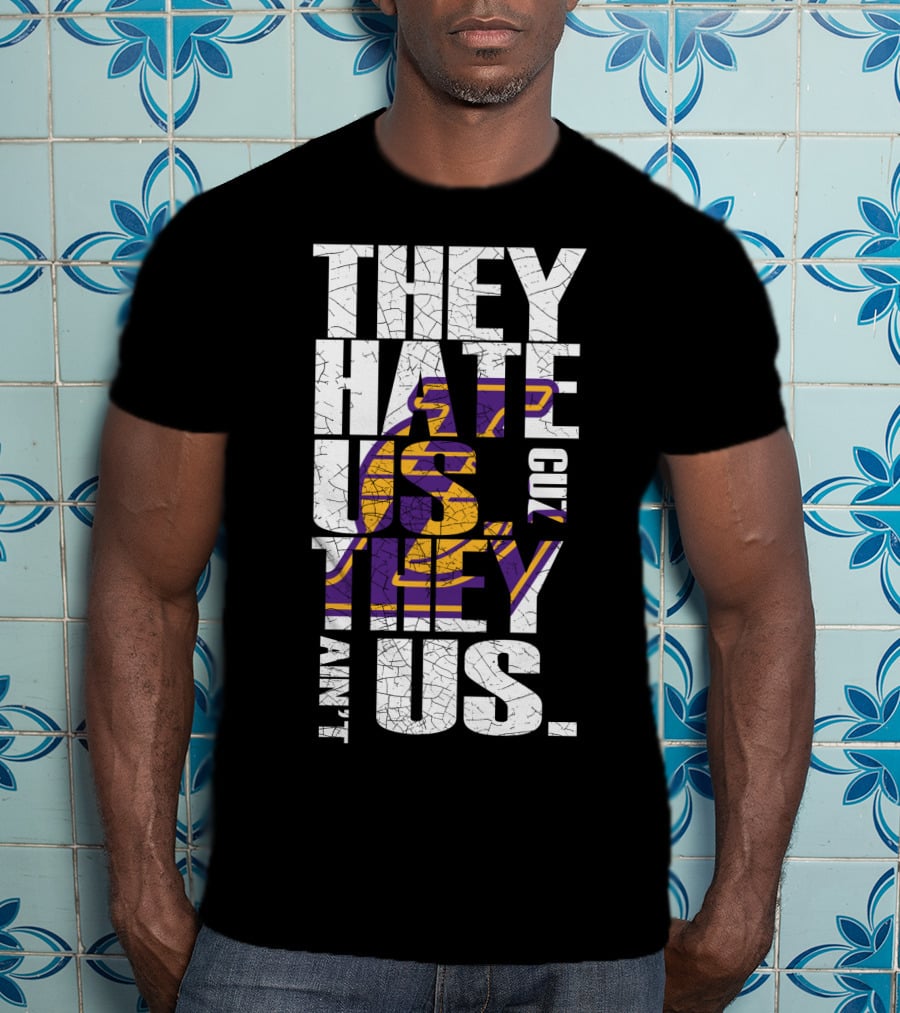 Los Angeles Lakers They Hate Us Cuz They Ain't Us T-Shirt