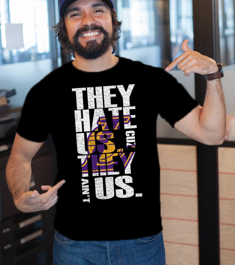 Los Angeles Lakers They Hate Us Cuz They Ain't Us T-Shirt