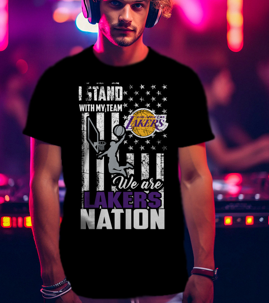 I Stand With My Team Los Angeles Lakers We Are Lakers Nation T-Shirt