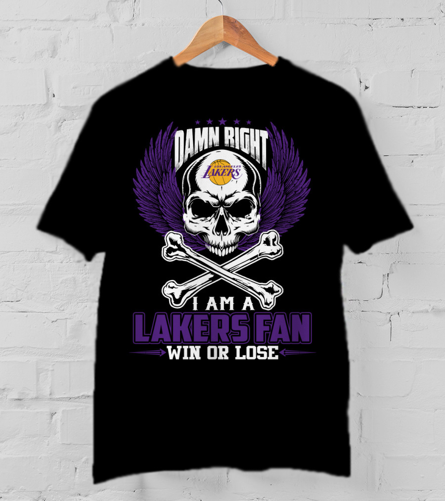 Damn Right Los Angeles Lakers I Am A Lakers Fan Win Or Lose T-Shirt