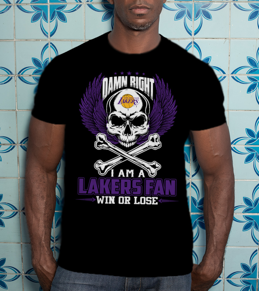 Damn Right Los Angeles Lakers I Am A Lakers Fan Win Or Lose T-Shirt