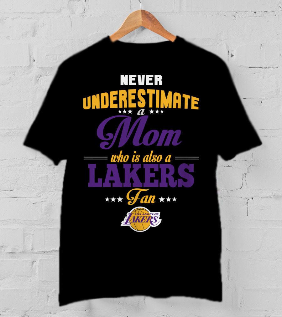 Never Underestimate A Mom Who Is Also A Los Angeles Lakers Fan T-Shirt