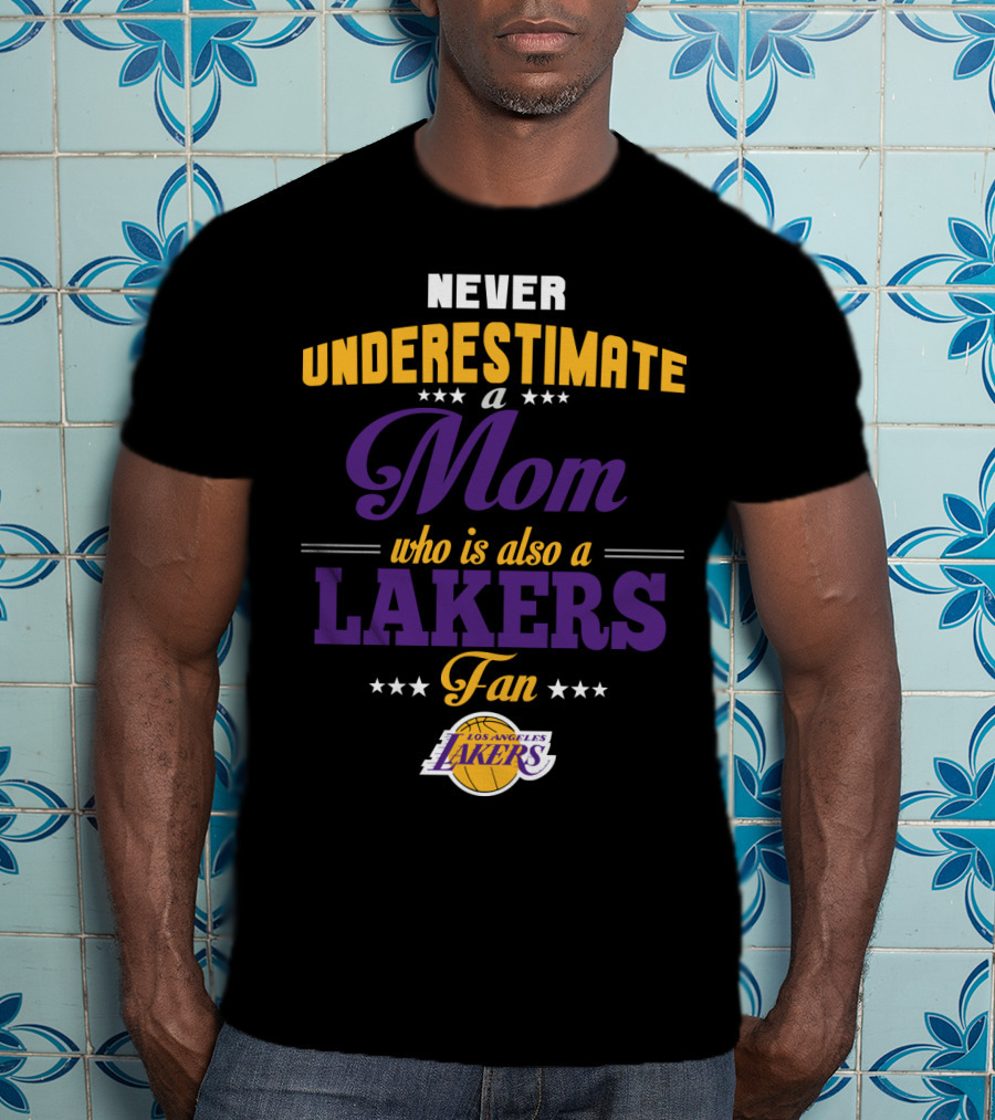 Never Underestimate A Mom Who Is Also A Los Angeles Lakers Fan T-Shirt