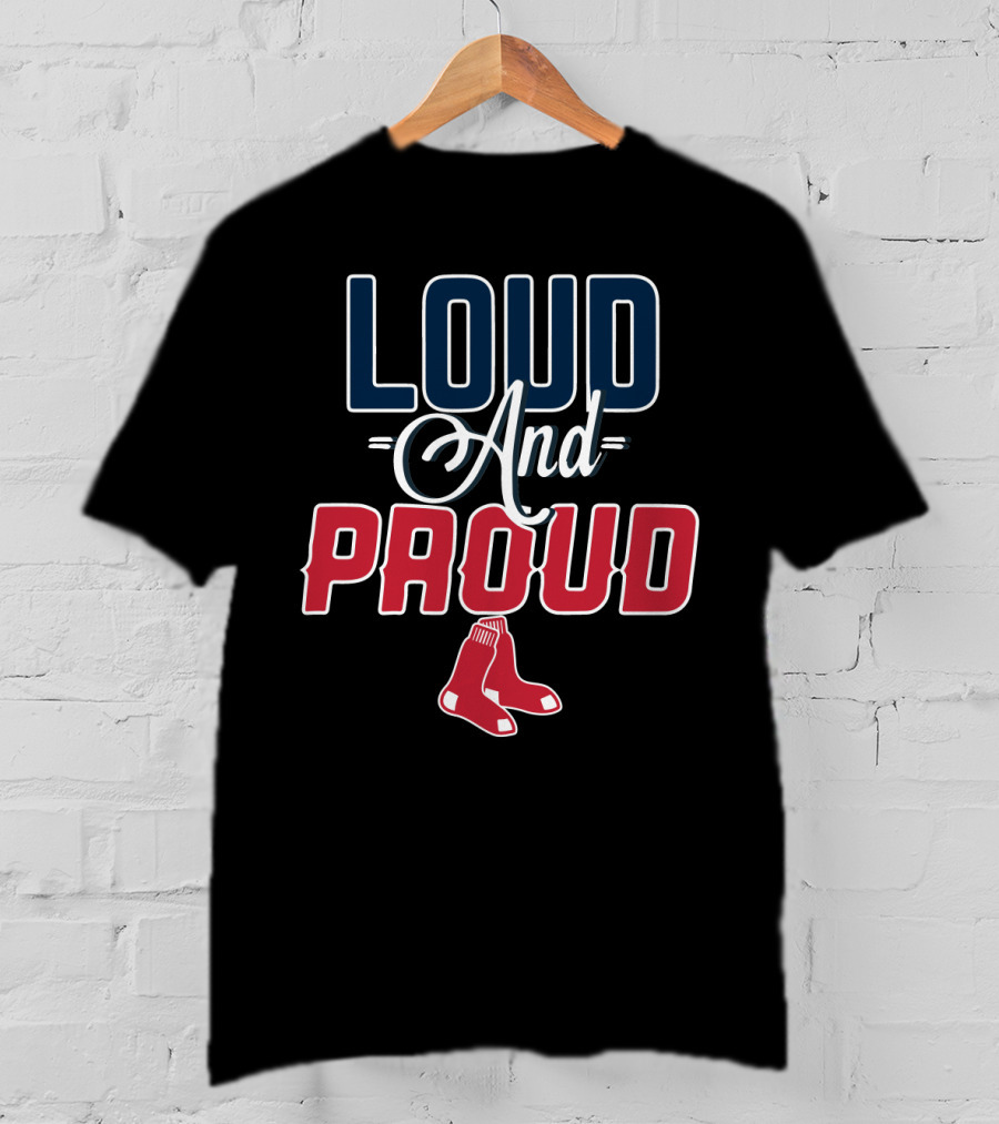Loud And Proud Boston Red Sox T-Shirt