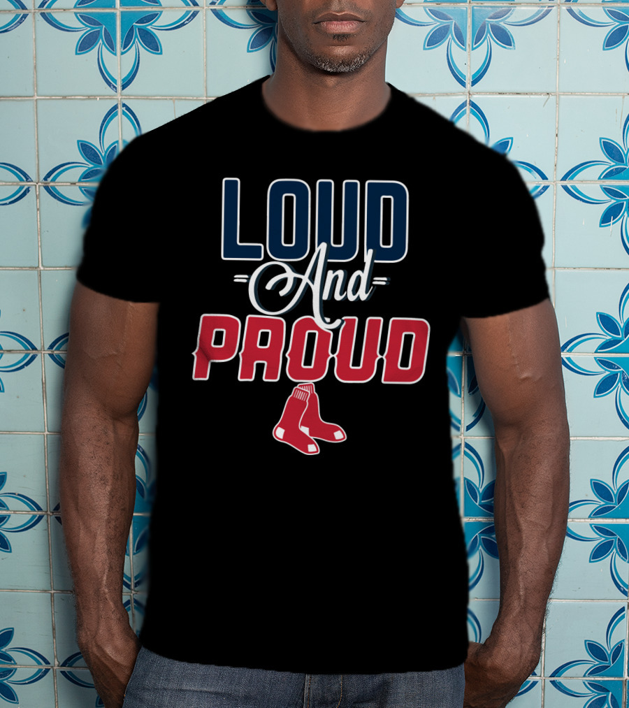 Loud And Proud Boston Red Sox T-Shirt