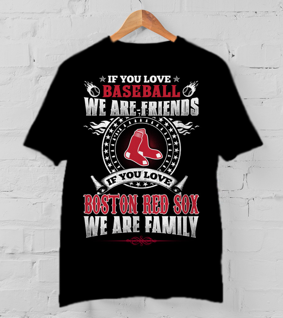 If You Love Baseball Boston Red Sox We Are Family T-Shirt