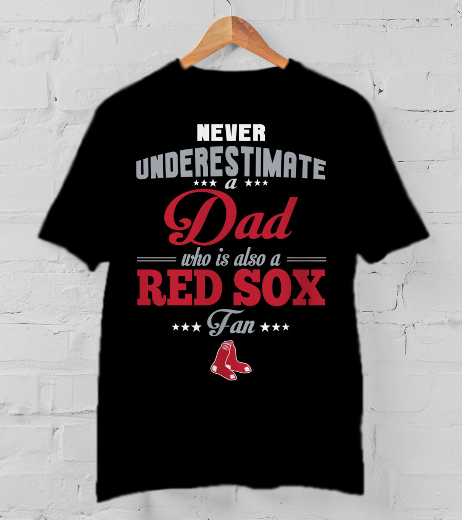 Never Underestimate A Dad Who Is Also A Red Sox Fan T-Shirt