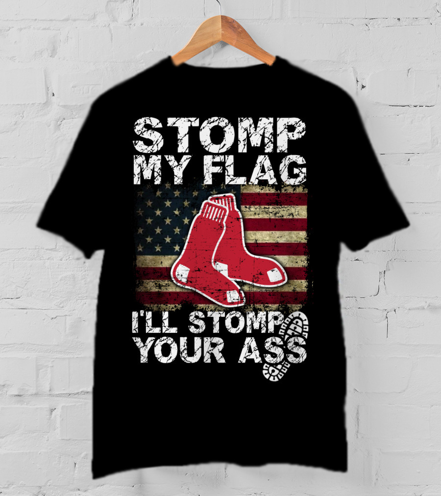 Stomp My Flag I'll Stomp Your Ass Boston Red Sox American Flag Socks T-Shirt