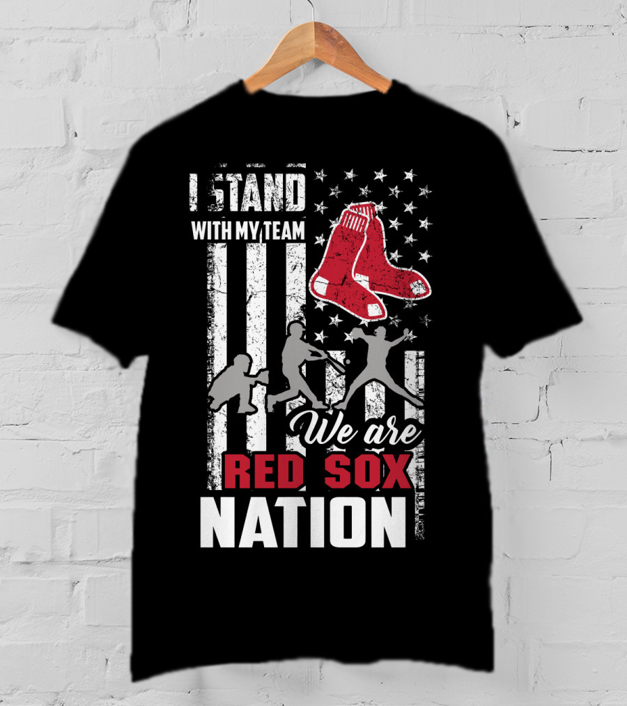 I Stand With My Team We Are Boston Red Sox Nation T-Shirt