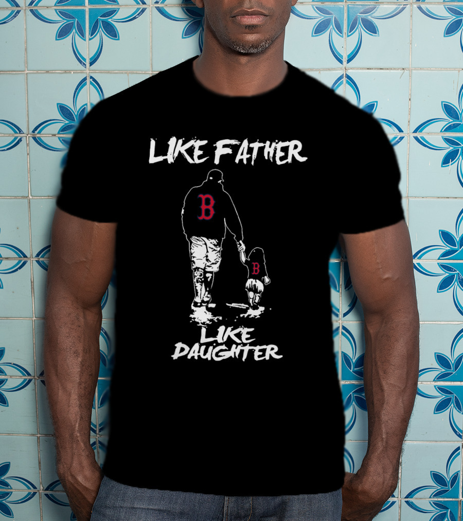 Like Father Like Daughter Boston Red Sox T-Shirt