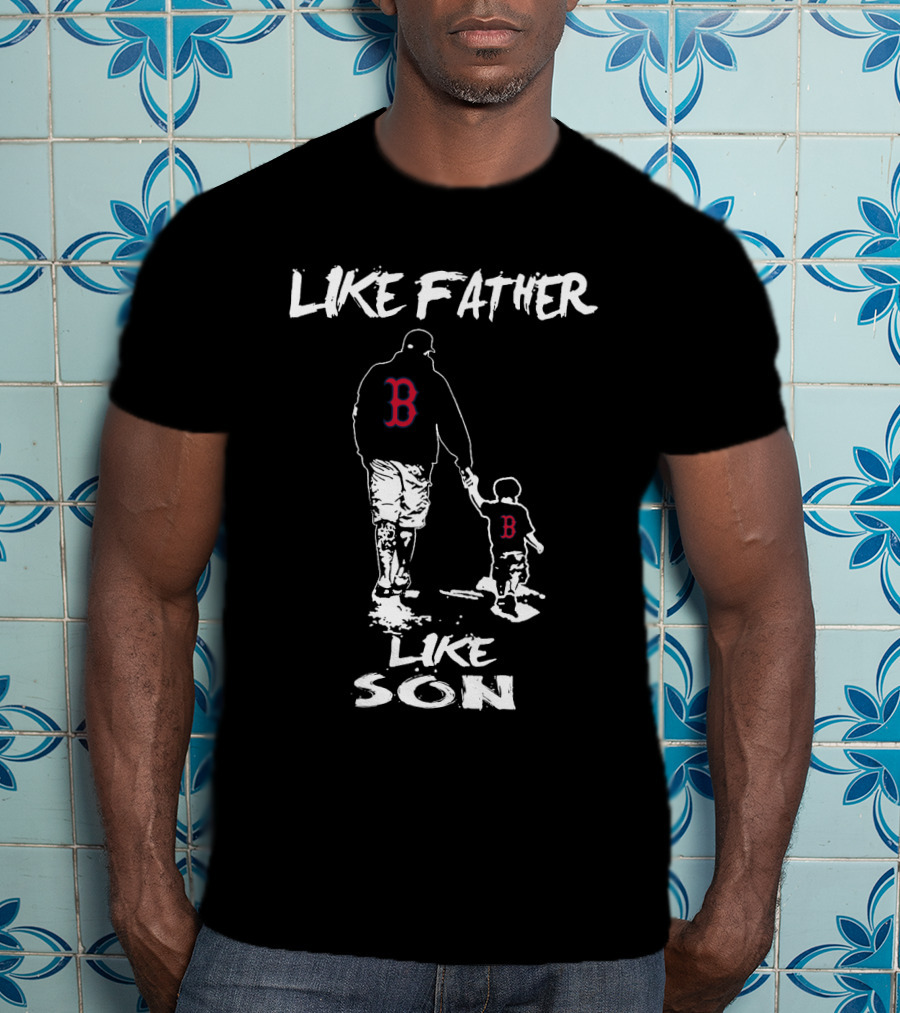 Like Father Like Son Boston Red Sox T-Shirt