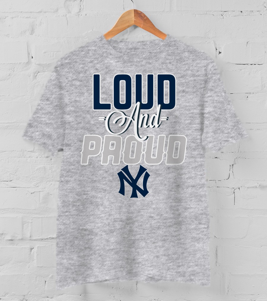 Louд And Proud New York Yankees T-Shirt