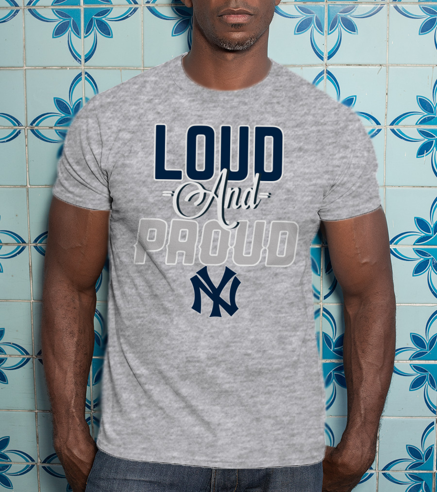 Louд And Proud New York Yankees T-Shirt