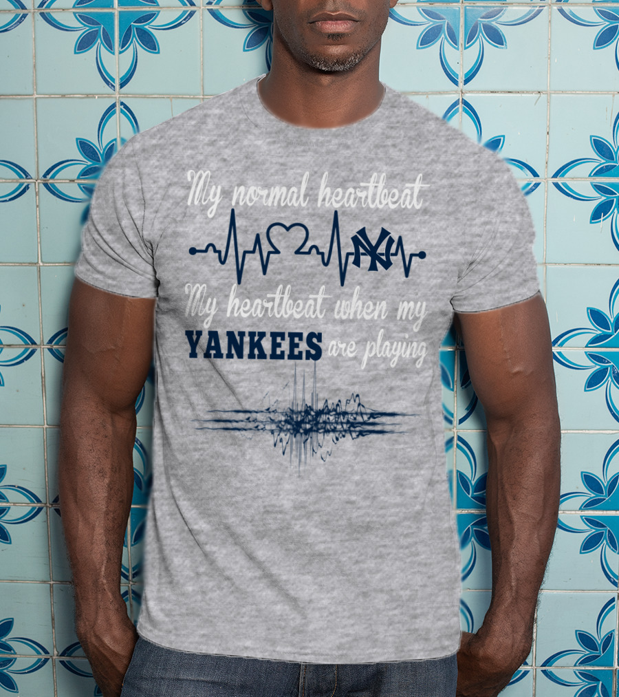 New York Yankees My Normal Heartbeat My Heartbeat When My Yankees Are Playing T-Shirt