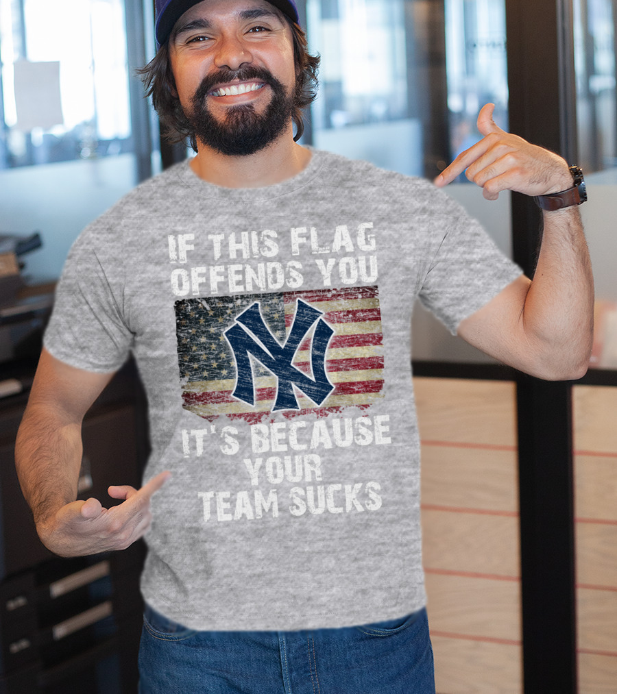 New York Yankees If This Flag Offends You It's Because Your Team Sucks T-Shirt