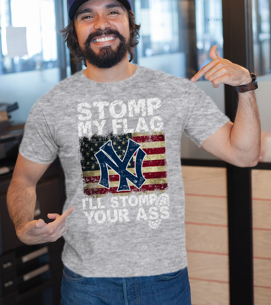 Stomp My Flag I'll Stomp Your Ass New York Yankees T-Shirt