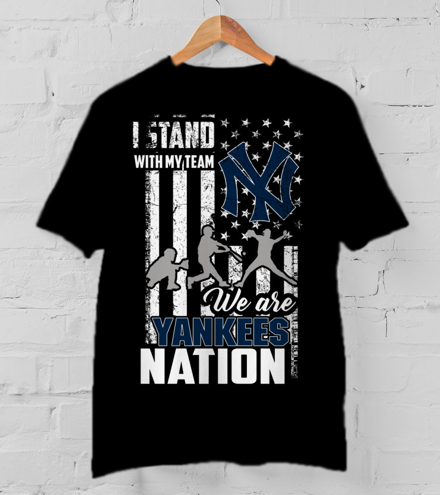I Stand With My Team We Are Yankees Nation New York Yankees T-Shirt