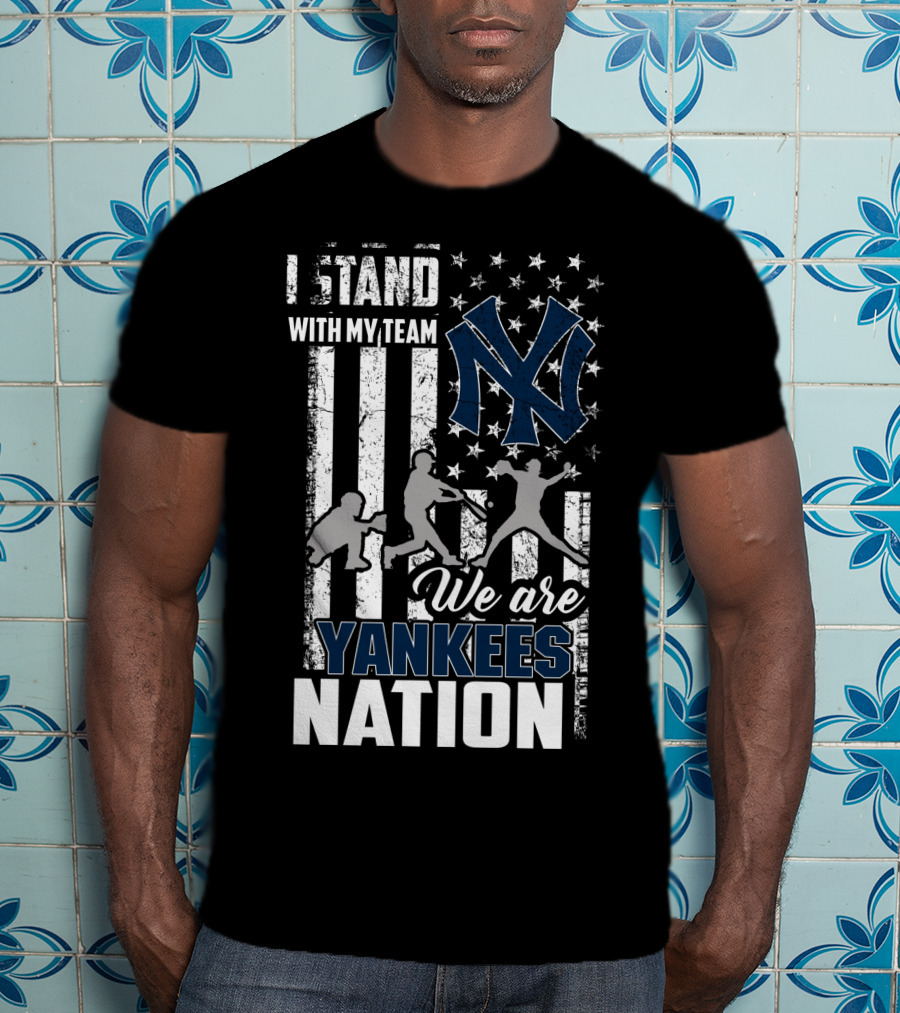 I Stand With My Team We Are Yankees Nation New York Yankees T-Shirt