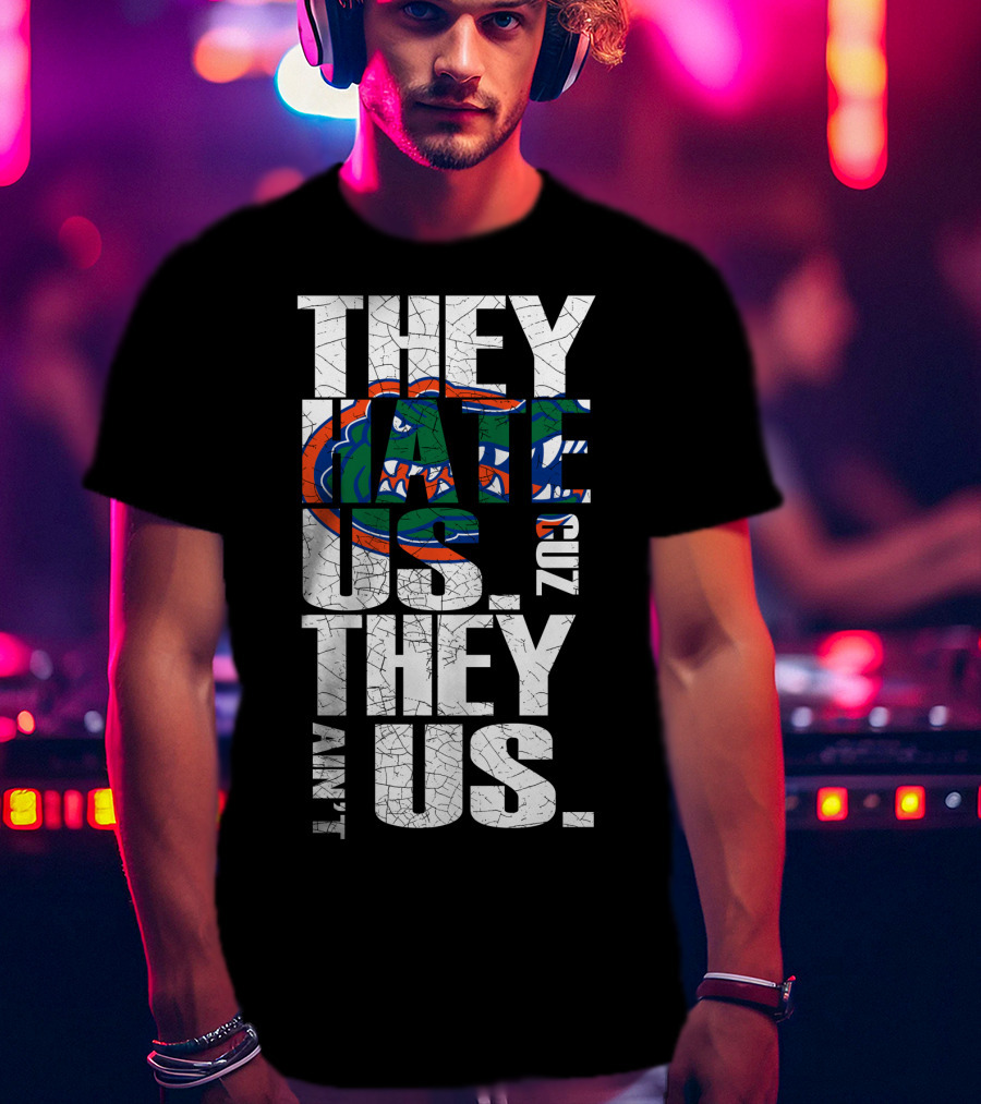 They Hate Us They Aint Us 2017 Florida Gators T-Shirt