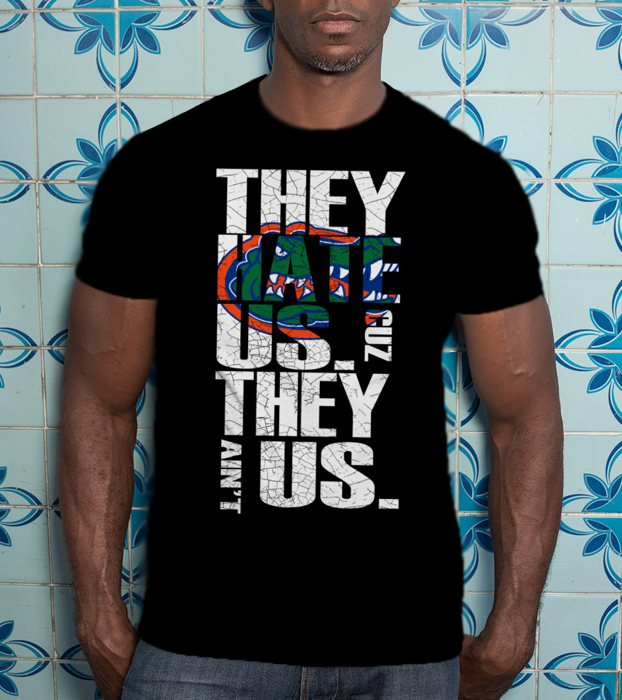 They Hate Us They Aint Us 2017 Florida Gators T-Shirt