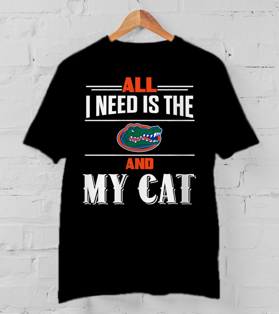 All I Need Is The Florida Gators And My Cat T-Shirt