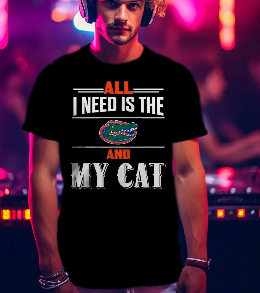 All I Need Is The Florida Gators And My Cat T-Shirt