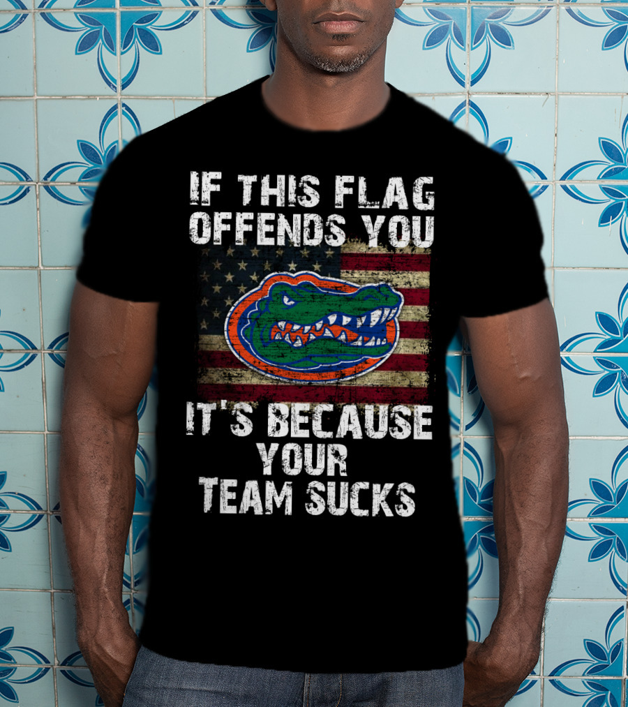 If This Flag Offends You It's Because Your Team Sucks Florida Gators T-Shirt