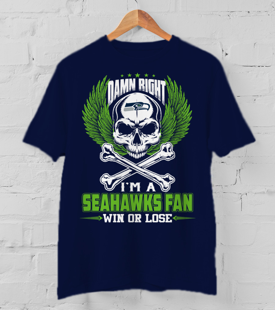 Damn Right I'm A Seahawks Fan Win Or Lose Seattle Seahawks T-Shirt