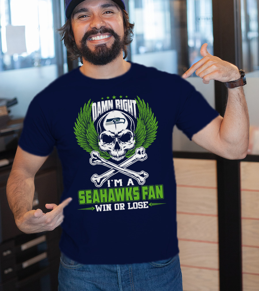 Damn Right I'm A Seahawks Fan Win Or Lose Seattle Seahawks T-Shirt