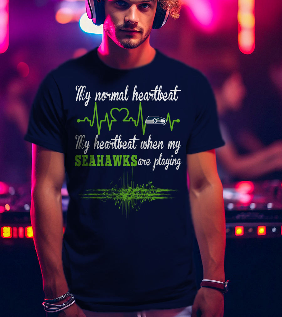 My Normal Heartbeat My Heartbeat When My Seahawks Are Playing Seattle Seahawks T-Shirt