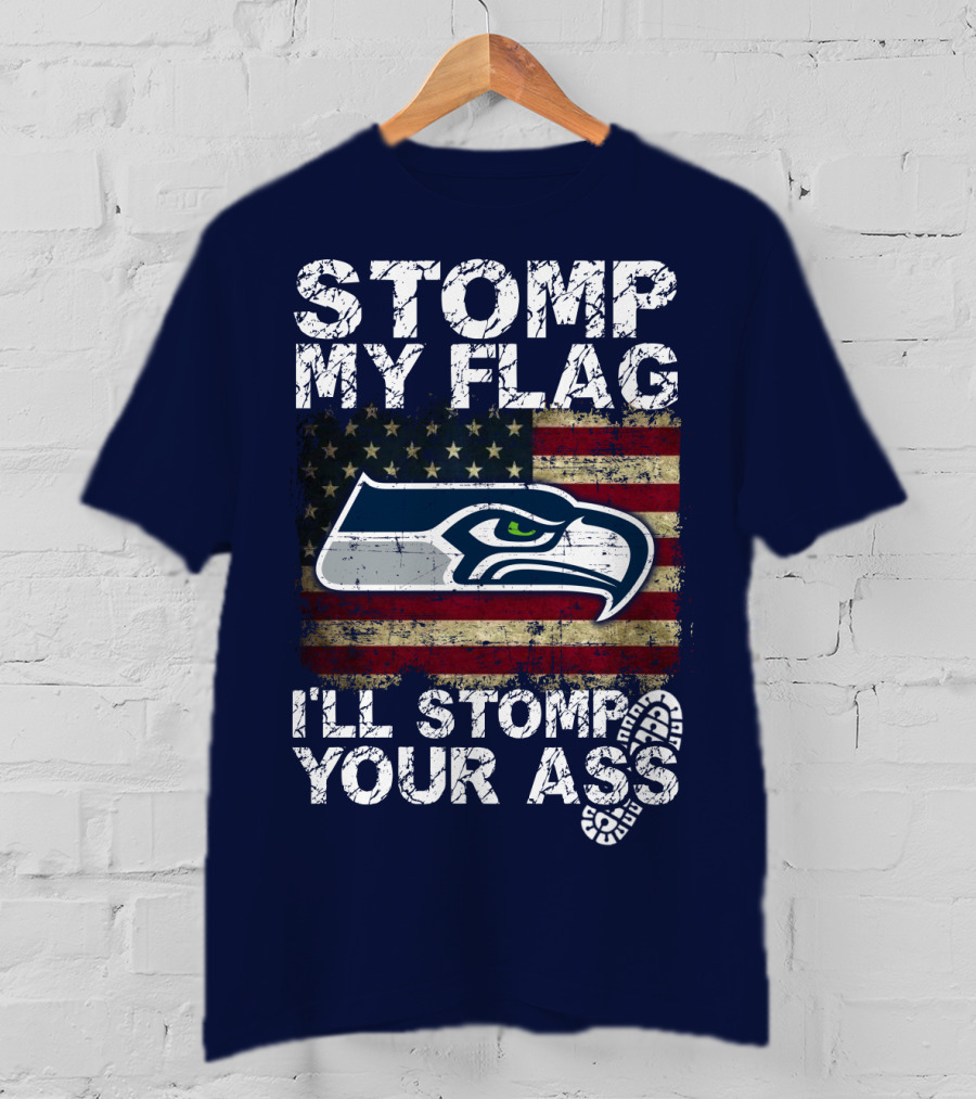 Stomp My Flag I'll Stomp Your Ass Seattle Seahawks T-Shirt